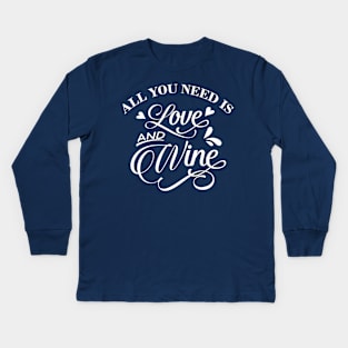 All You Need is Love and Wine Kids Long Sleeve T-Shirt